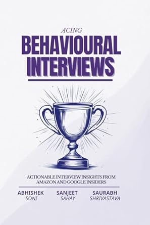 acing behavioral interviews actionable interview insights from amazon and google insiders 1st edition sanjeet
