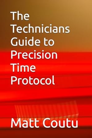 the technicians guide to precision time protocol 1st edition matt coutu b0ddq49w5r, 979-8336380224