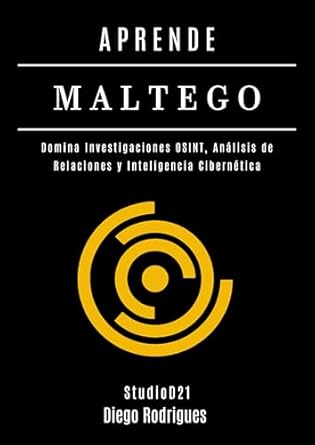 aprende maltego domina investigaciones osint analisis de relaciones y inteligencia cibernetica 1st edition