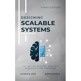 designing scalable systems the art of growth scalable solutions for tomorrow 1st edition huzaifa asif