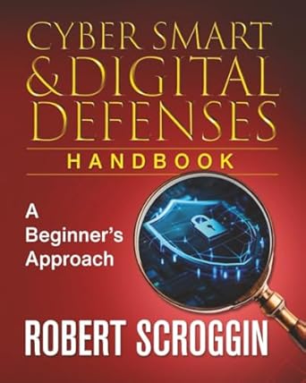 cyber smart and digital defenses handbook a beginners approach cyber safety strategies digital safety and