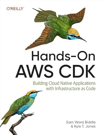 hands on aws cdk building cloud native applications with infrastructure as code 1st edition sam ward biddle