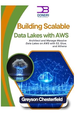 building scalable data lakes with aws architect and manage massive data lakes on aws with s3 glue and athena