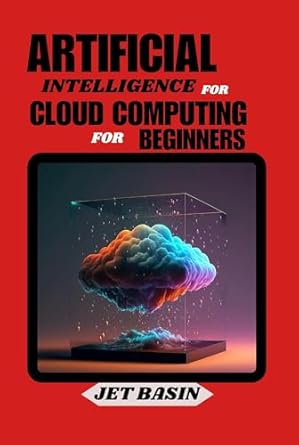artificial intelligence for cloud computing for beginners essential concepts and tools for ai in cloud