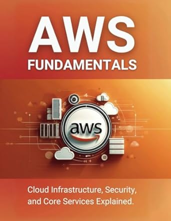 aws fundamentals cloud infrastructure security and core services explained 1st edition r parvin b0cz2gdsv6,