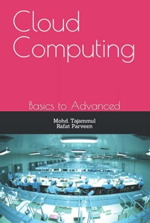 cloud computing basics to advanced 1st edition dr mohd tajammul ,prof rafat parveen b0bkj945c6, 979-8360239130