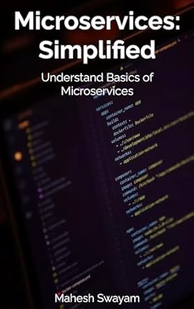 microservices simplified understand basics of microservices 1st edition mahesh kumar swayamprakasam b0984p5gbs