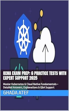 kcna exam prep 6 practice tests with expert support 2025 master kubernetes and cloud native fundamentals