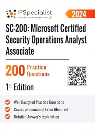 sc 200 microsoft certified security operations analyst associate 200 practice questions 2024 1st edition ip