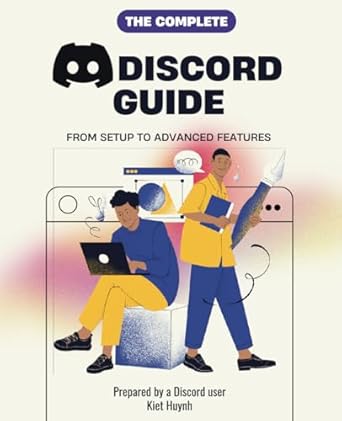 the complete discord guide from setup to advanced features 1st edition kiet huynh b0f2f6lmch, 979-8315359869