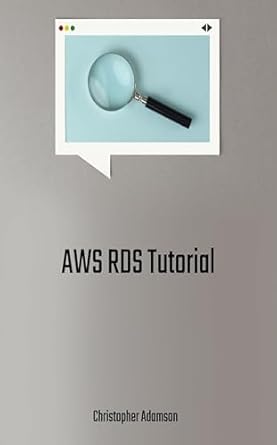 aws rds tutorial 1st edition christopher adamson b0c9vyct2k, b0cl3p2vvd