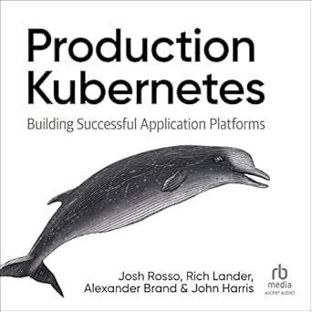 production kubernetes building successful application platforms 1st edition josh rosso ,rich lander ,alex