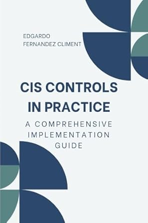 cis controls in practice a comprehensive implementation guide 1st edition edgardo fernandez climent