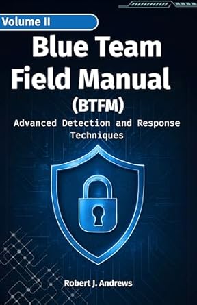 blue team field manual volume ii advanced detection and response techniques 1st edition robert j andrews