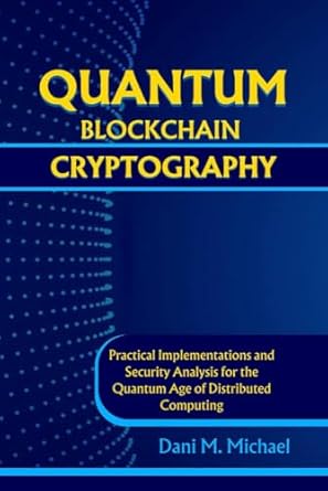 quantum block chain cryptography practical implementations and security analysis for the quantum age of