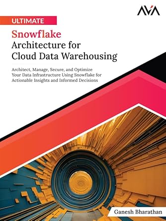 ultimate snowflake architecture for cloud data warehousing architect manage secure and optimize your data