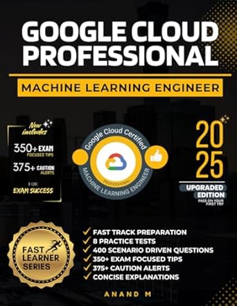 google cloud professional machine learning engineer master the exam 8 practice tests 400 scenario questions