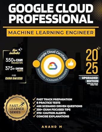 google cloud professional machine learning engineer master the exam 8 practice tests 400 scenario questions