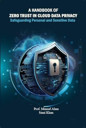 a handbook of zero trust in cloud data privacy safeguarding personal and sensitive data 1st edition sami khan