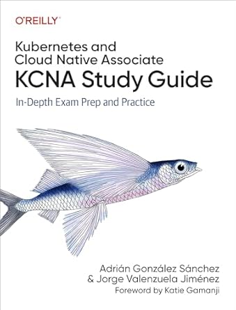 kubernetes and cloud native associate study guide in depth exam prep and practice 1st edition jorge