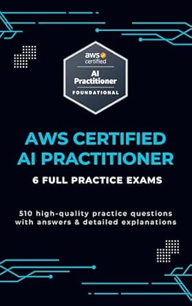 new aws certified ai practitioner practice tests 2024 6 full practice tests 510 questions with answers and