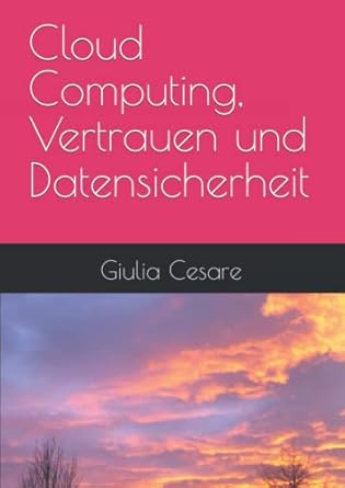 cloud computing vertrauen in cloud computing und datensicherheit 1st edition mrs giulia cesare b0bhldmg5z,