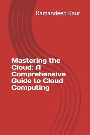 mastering the cloud a comprehensive guide to cloud computing 1st edition dr ramandeep kaur b0dkvbccrf,
