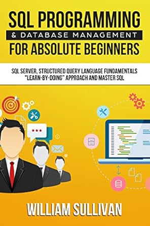 sql programming and database management for absolute beginners sql server structured query language