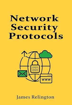 network security protocols ipsec ssl/tls dtls and more 1st edition james relington b0f34lmwvq