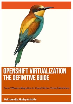 openshift virtualization the definitive guide from vmware migration to cloud native virtual machines 1st