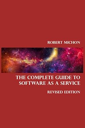 the complete guide to software as a service everything you wanted to know about saas 1st edition robert