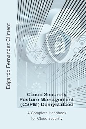 cloud security posture management demystified a complete handbook for cloud security 1st edition edgardo