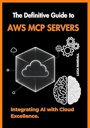 the definitive guide to aws mcp servers integrating ai with cloud excellence 1st edition luca randall