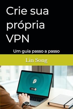 crie sua propria vpn um guia passo a passo 1st edition lin song b0dnnglwtm, 979-8300589141