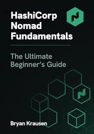 hashicorp nomad fundamentals the ultimate beginners guide 1st edition bryan krausen b0d5bw22yz, 979-8326550989