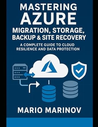 mastering azure migration storage backup and site recovery a complete guide to cloud resilience and data