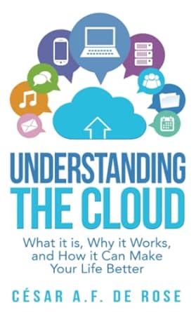 understanding the cloud what it is why it works and how it will make your life better 1st edition dr cesar de