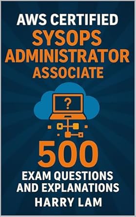 aws certified sysops administrator associate 500 exam questions and explanations 1st edition harry lam