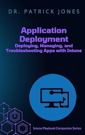 application deployment deploying managing and troubleshooting apps with intune 1st edition patrick jones