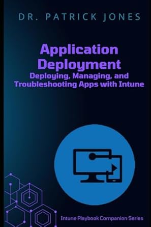 application deployment deploying managing and troubleshooting apps with intune 1st edition dr patrick jones