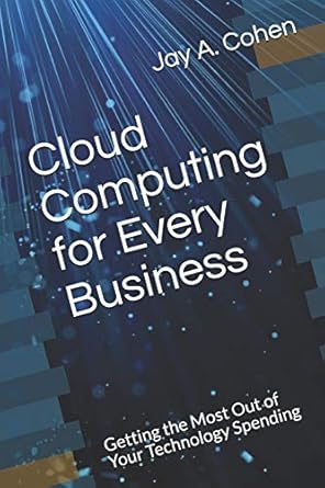 cloud computing for every business getting the most out of your technology spending 1st edition jay a cohen