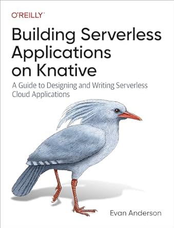 building serverless applications on knative a guide to designing and writing serverless cloud applications