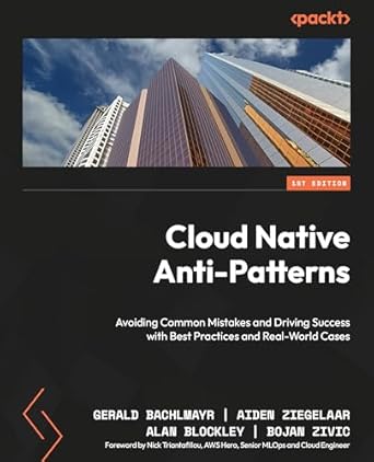 cloud native anti patterns avoiding common mistakes and driving success with best practices and real world