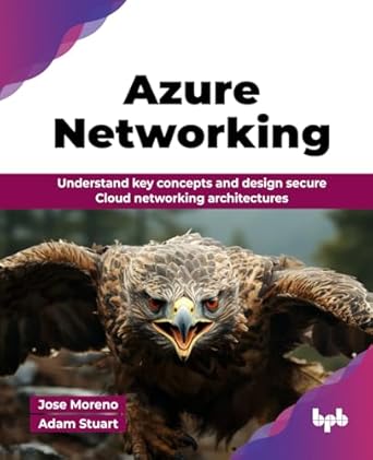 azure networking understand key concepts and design secure cloud networking architectures 1st edition jose