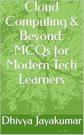 cloud computing and beyond mcqs for modern tech learners 1st edition dhivya jayakumar b0fbrbqh36