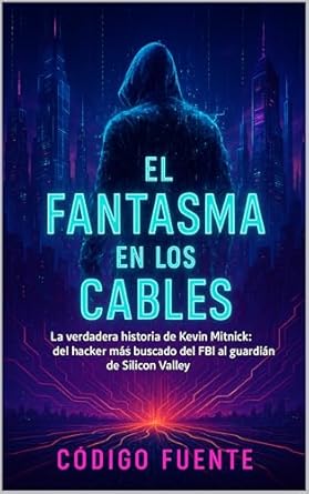 el fantasma en los cables la verdadera historia de kevin mitnick del hacker mas buscado del fbi al guardian