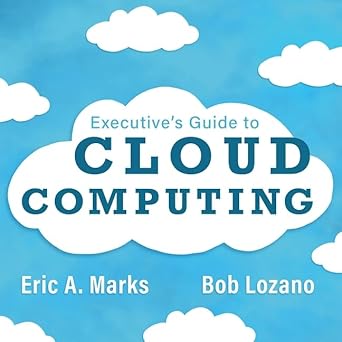 executives guide to cloud computing 1st edition bob lozano ,eric a marks b08zd4msl7, 979-8200589135