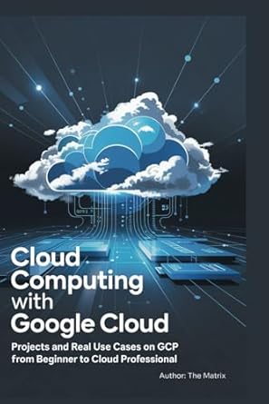 cloud computing with google cloud projects and real use cases on gcp from beginner to cloud professional 1st