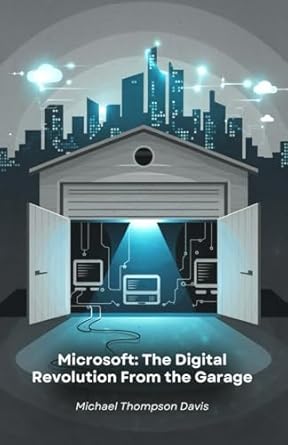 microsoft the digital revolution from the garage history of the company that transformed the world of