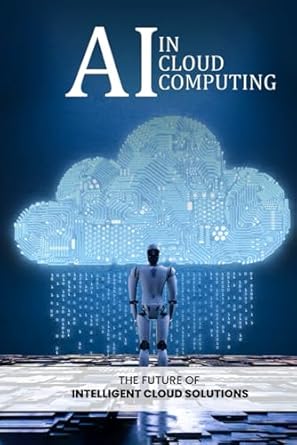 ai in cloud computing the future of intelligent cloud solutions 1st edition bilal qureshi b0f2hxpd4t,